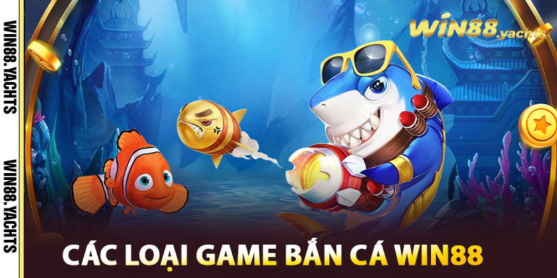 Các Loại Game Bắn Cá WIN88