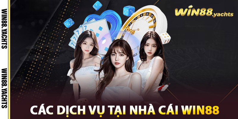 Nhà Cái WIN88 – Sân Chơi Cá Cược Casino WIN88 Đỉnh Cao 1 Các dịch vụ tại Nhà cái WIN88