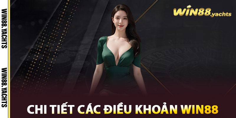 Điều Khoản WIN88 – Nắm Rõ Luật Chơi, Vững Bước Cá Cược 1 Chi tiết các điều khoản WIN88