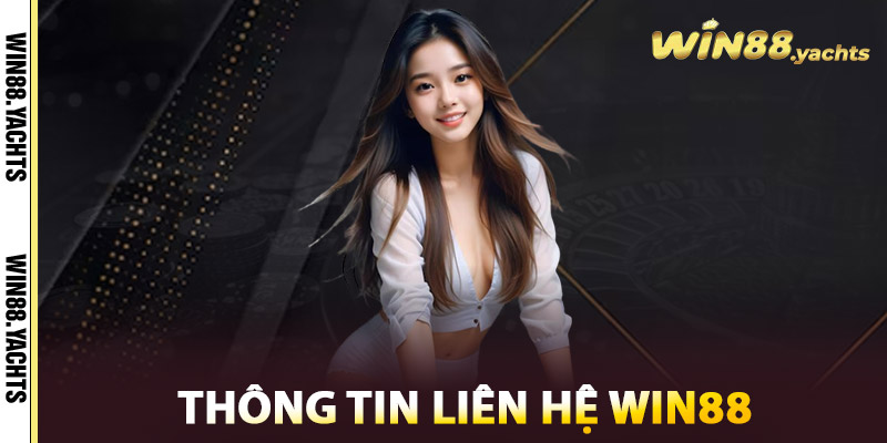 Liên Hệ WIN88 - Đơn Giản, Dễ Dàng, Nhanh Chóng & Tiện Lợi 1 Thông tin liên hệ WIN88