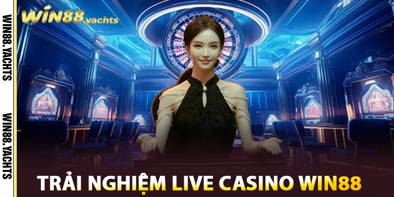 Live Casino WIN88 – CASINO Trực Tuyến Đẳng Cấp Châu Á 3 Trải nghiệm Live casino WIN88
