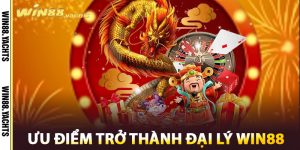 Ưu điểm trở thành Đại Lý WIN88